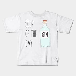 Soup of the day gin - Quirky gin lover gift Kids T-Shirt